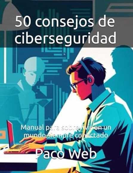 5. 50 consejos de ciberseguridad: Manual para sobrevivir en un mundo siempre conectado