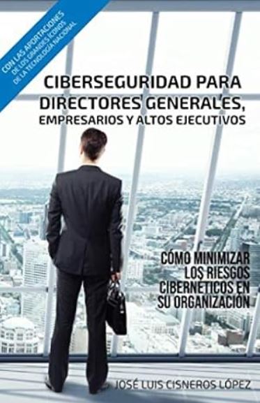 1. Ciberseguridad para directores generales, empresarios y altos ejecutivos: Cómo minimizar los riesgos cibernéticos en su organización