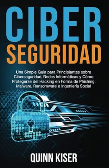 2. Ciberseguridad: Una Simple Guía para Principiantes sobre Ciberseguridad, Redes Informáticas y Cómo Protegerse del Hacking en Forma de Phishing, Malware, Ransomware e Ingeniería Social 