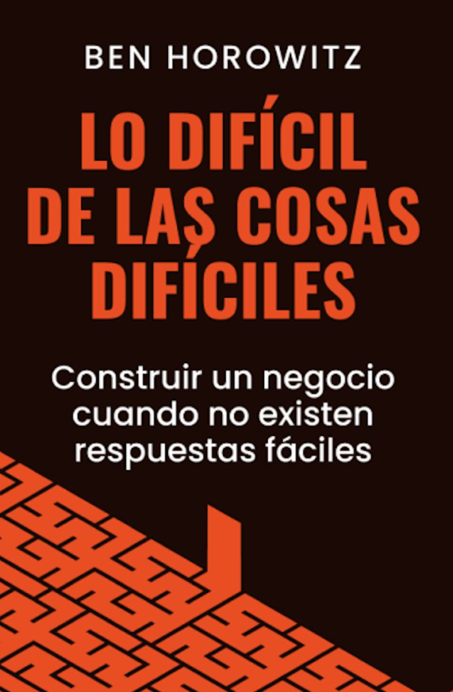 6. Lo difícil de las cosas difíciles / Ben Horowitz