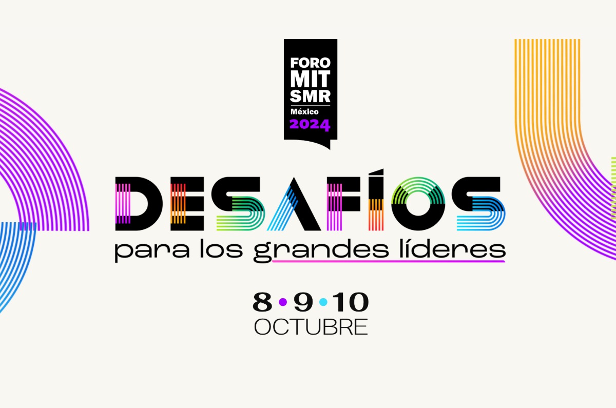 Presentamos el Foro MIT SMR México 2024 “Desafíos para los grandes líderes”